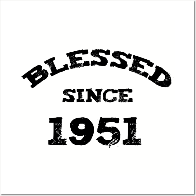 Blessed Since 1951 Funny Blessed Christian Birthday Wall Art by Happy - Design